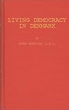 Living Democracy in Denmark : Independent Farmers, Farmers' Cooperation, the Folk High Schools, Cooperation in the Towns, Social and Cultural Activities, Social Legislation, a Danish Village, Manniche, Peter, 0837139856