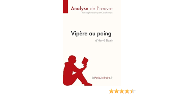 Vipere Au Poing D Herve Bazin Analyse De L Oeuvre Comprendre La Litterature Avec Lepetitlitteraire Fr French Edition Leloup Delphine Ramain Celia Lepetitlitteraire Fr 9782806271945 Amazon Com Books