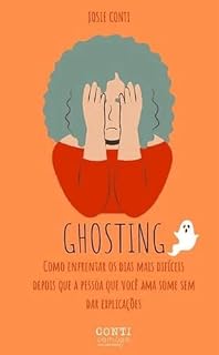 Livro Ghosting: como enfrentar os dias mais difíceis depois que a pessoa que você ama some sem dar explicações