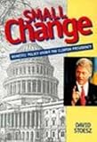 Small Change : Domestic Policy under Clinton Presidency, Stoesz, David, 0801315158