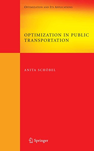 Optimization in Public Transportation: Stop Location, Delay Management and Tariff Zone Design in a Public Transportation Network (Springer Optimization and Its Applications Book 3) by Anita Schöbel