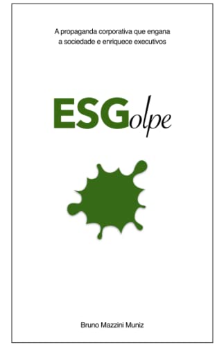 ESGolpe: A propaganda corporativa que engana a sociedade e enriquece executivos (Portuguese Edition)