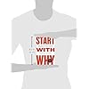 Start with Why: How Great Leaders Inspire Everyone to Take Action