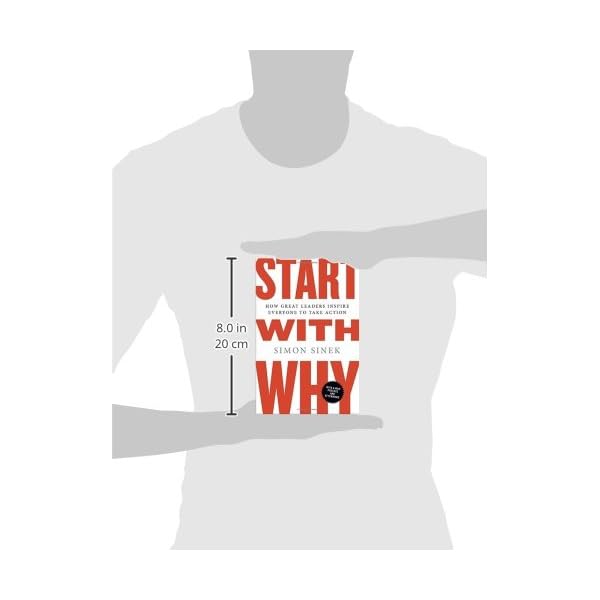 Start with Why: How Great Leaders Inspire Everyone to Take Action
