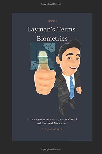 Layman's Terms Biometrics: A Journey into Biometrics, Access Control and Time and Attendance (Simplify) Paperback – November 6, 2018