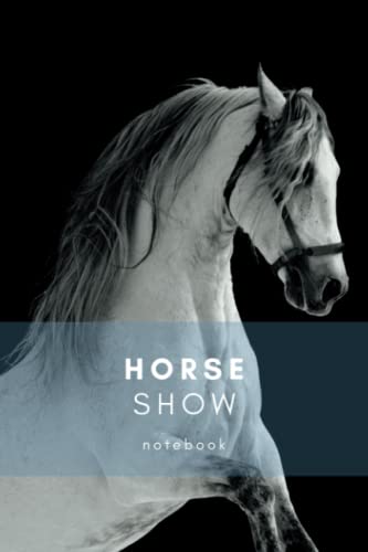 Horse Show Notebook: A beautiful horse show journal for competitions | Nutrition, fitness and exercise diary for the show horse | Horse care notebook