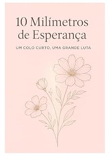 Livro 10 Milímetros de Esperança: Um Colo Curto, Uma Grande Luta