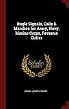 Bugle Signals, Calls & Marches for Army, Navy, Marine Corps, Revenue Cutter by Daniel Joseph Canty