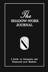 The Shadow Work Journal: A Guide to Integrate and