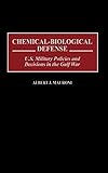 Chemical-Biological Defense: U.S. Military Policies and Decisions in the Gulf War by Al Mauroni