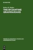 The Byzantine Grammarians : Their Place in History, Robins, Robert H., 3110135744