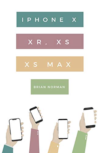 The Ridiculously Simple Guide to iPhone X, Xr, Xs, and XS Max: A Practical Guide to Getting Started