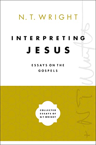 Interpreting Jesus: Essays on the Gospels (Collected Essays of N. T. Wright)