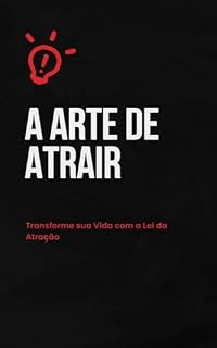 Livro A arte de atrair: Transforme sua Vida com a Lei da Atração