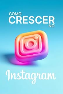 Livro Como crescer no Instagram: Passo a passo de como atrair seguidores efetivamente