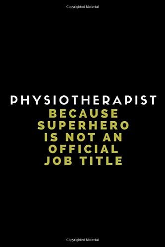 Physiotherapist Because Superhero Is Not An Official Job Title: Lined Note Book Journal