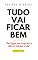 Livro Tudo vai ficar bem: “Uma viagem rumo à esperança, à calma e à confiança na vida”