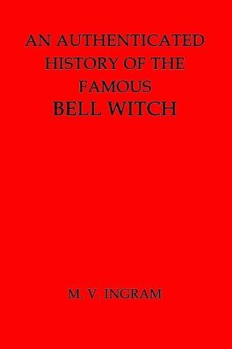 An Authenticated History of the Famous Bell Witch