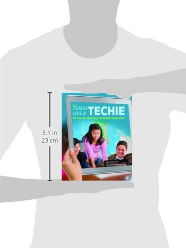 Teach Like a Techie: 20 Tools for Reaching the Digital Generation, Grades K-12