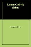 Roman Catholic claims by Charles Gore