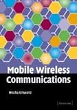 Mobile Wireless Communications by Mischa Schwartz