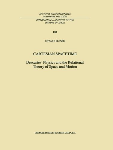 Cartesian Spacetime: Descartes’ Physics and the Relational Theory of Space and Motion (International Archives of the History of Ideas Archives internationales d'histoire des idées)