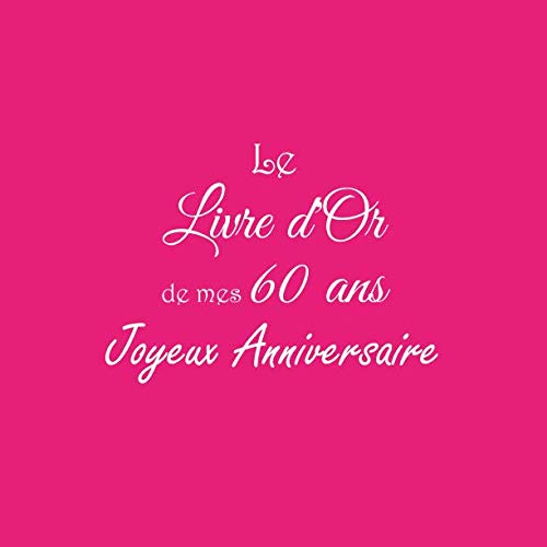 Le Livre d'Or de mes 60 ans Joyeux Anniversaire: Livre d'Or Anniversaire 60 ans 21 x 21 cm Accessoir by Gliviu Livres