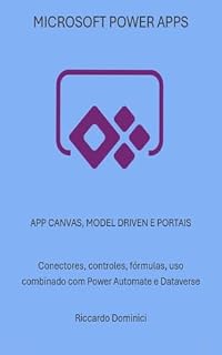 Livro Microsoft Power App: noções sobre os tipos e potencialidades de APPs desenvolvíveis (Manuais de computador e aplicativos do Microsoft 365 Livro 1)