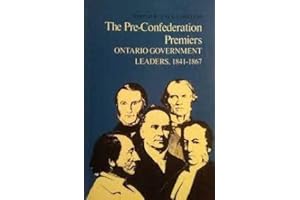 The Pre-Confederation premiers: Ontario government leaders, 1841-1867