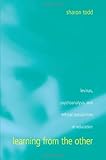Learning from the Other: Levinas, Psychoanalysis, and Ethical Possibilities in Education (Suny Series, Second Thoughts)