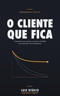 Livro O Cliente que Fica: A engenharia da retenção, recompra e lealdade que multiplica o seu faturamento