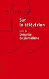 Sur la télévision: Suivi de L'emprise du journalisme (Raisons d'agir) (French Edition) by
