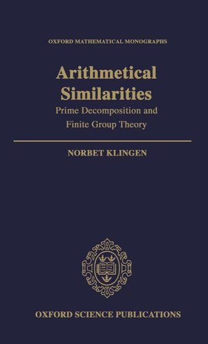 Arithmetical Similarities: Prime Decomposition and Finite Group Theory (Oxford Mathematical Monographs)