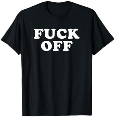 Amazon.com: Fuck Off T-Shirt : Clothing, Shoes & Jewelry