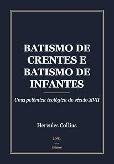 Livro Batismo de Crentes e Batismo de Infantes: Uma polêmica teológica do século XVII