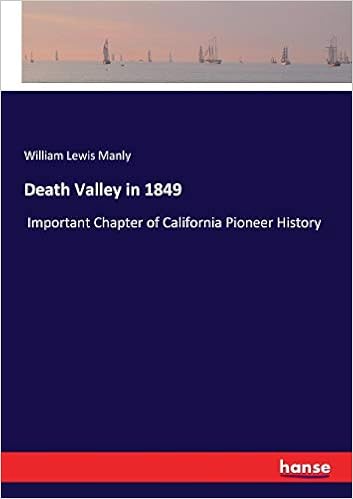 Death Valley In 1849 Important Chapter Of California Pioneer History Manly William Lewis Manly Amazon Com Books