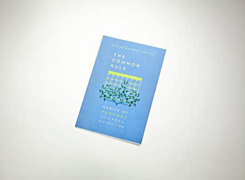 The Common Rule: Habits of Purpose for an Age of Distraction