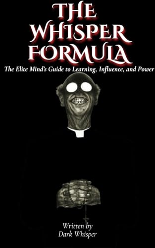 The Whisper's Formula: The Elite Mind's Guide to Learning, Influence and Power (English Edition)
