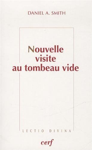 Nouvelle visite au tombeau vide : Les premiers récits de Pâques by Daniel Alan Smith