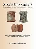 Stone Ornaments Used by Indians in the United States and Canada : Being a Description of Certain Charm Stones, Gorgets, Tubes, Bird Stones and Problematical Forms, Moorehead, Warren, 0975891499