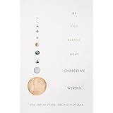 He Held Radical Light: The Art of Faith, the Faith of Art