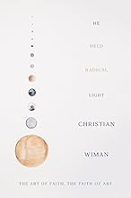 He Held Radical Light: The Art of Faith, the Faith of Art
