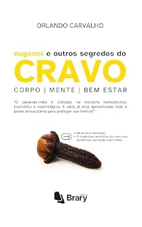 Livro Eugenol e outros segredos do cravo: O cravo-da-índia é utilizado na indústria farmacêutica, cosmética e odontológica. E você, já está aproveitando todo ... proteger sua família? (Pilar Saúde Livro 1)