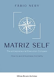Livro MATRIZ SELF - The entrepreneurial Execution Compass How to avoid business mortality
