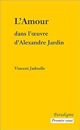 L' amour dans l'oeuvre d'Alexandre Jardin