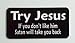 3 - Try Jesus If You Dont Like Him Satan Will Take You Back Christian Hard Hat/Helmet Stickers 1
