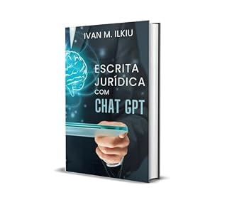 Livro Escrita Jurídica com Chat GPT: Visual Law - Gramática - Argumentação