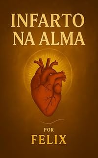 Livro Infarto na Alma : Quando a ligação com Deus se rompe, a alma sente. Mas existe cura.