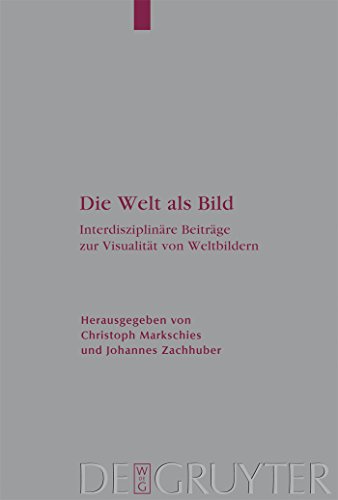 Die Welt als Bild: Interdisziplinare Beitrage Zur Visualitat Von Weltbildern
