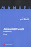 L'administration française: Politique,droit et société -Tome 2 - 1870-1944. (Manuel) (French Edition) by 